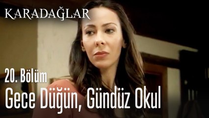 Gece düğün, gündüz okul - Karadağlar 20. Bölüm