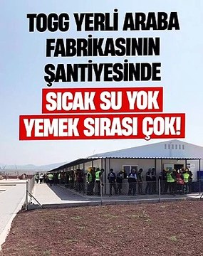 İnşaat-Sen paylaştı: TOGG yerli araba fabrikası şantiyesinde sıcak su yok, yemek sırası çok!