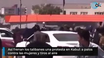 Así frenan los talibanes una protesta en Kabul: a palos contra las mujeres y tiros al aire