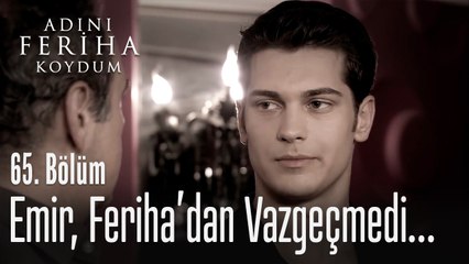 Emir aslında Feriha'yı seçmiş - Adını Feriha Koydum 65. Bölüm