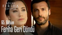 Feriha geri döndü - Adını Feriha Koydum 65. Bölüm