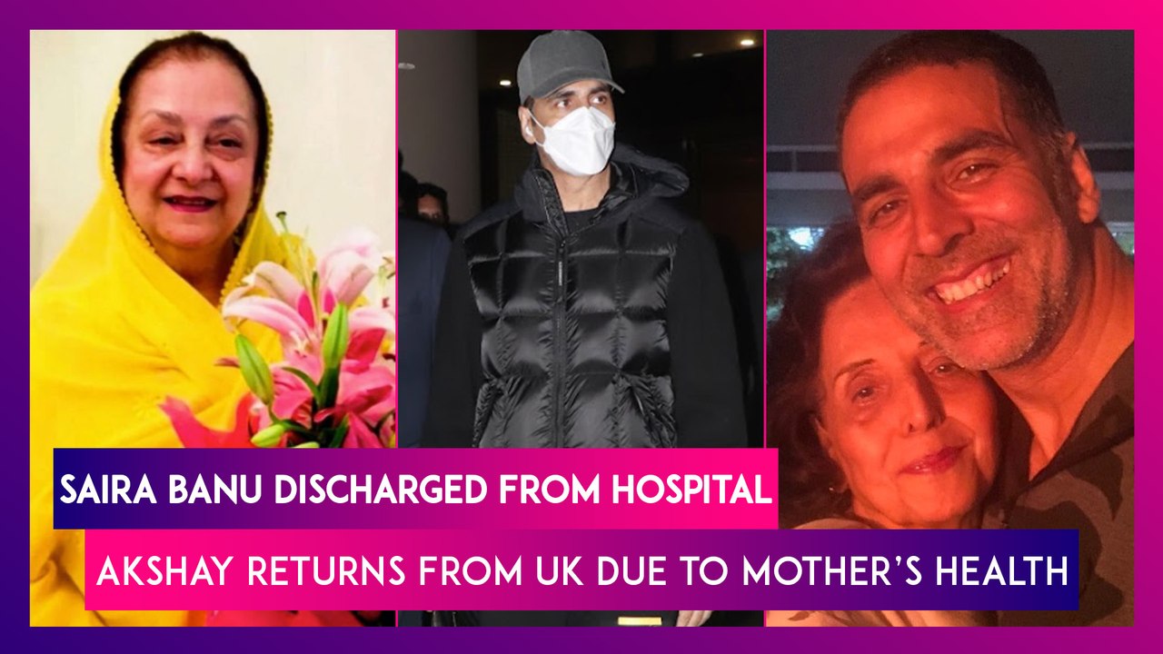 Saira Banu Discharged From Hospital; Akshay Kumar Flies To Mumbai From UK, Reportedly Due To Mother’s Ill Health