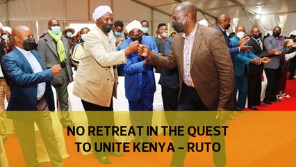 No retreat in quest to unite Kenya – Ruto