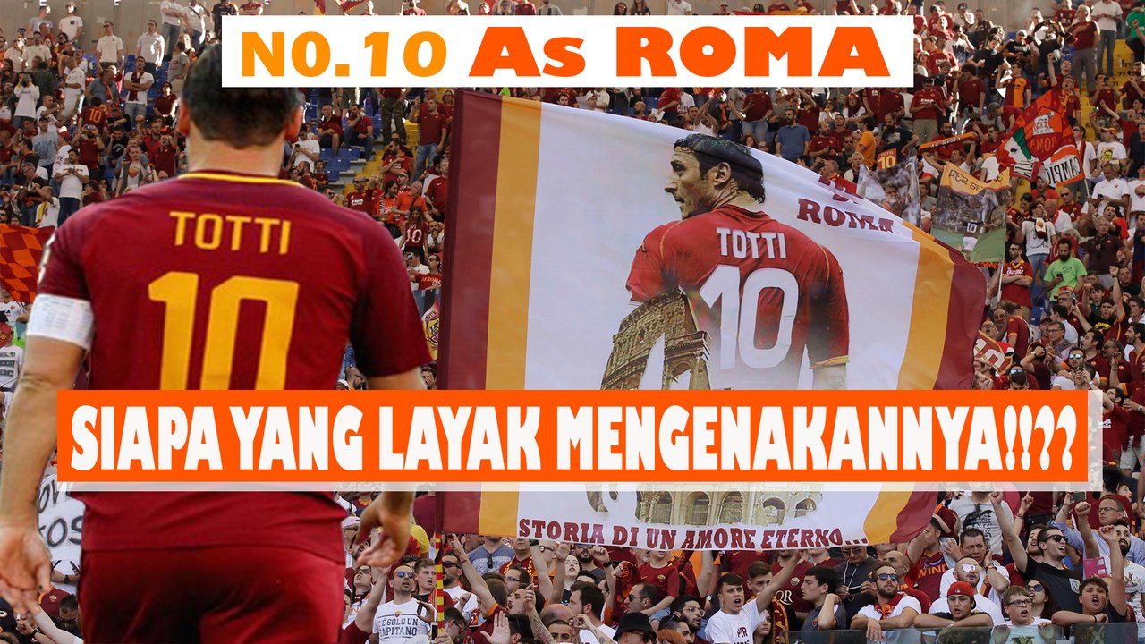 AS ROMA TIDAK PERLU LAGI NO 10, KARENA TOTTI SUDAH PENSIUN!