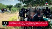 Mueren 46 migrantes tras travesía en México