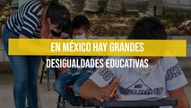 En México hay grandes desigualdades educativas