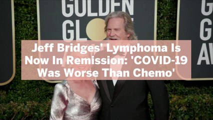 Jeff Bridges' Lymphoma Is Now In Remission: 'COVID-19 Was Worse Than Chemo'