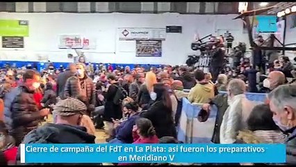 Cierre de campaña del FdT en La Plata: así fueron los preparativos en Meridiano V