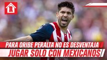 Para Oribe Peralta jugar sin extranjeros no es una desventaja