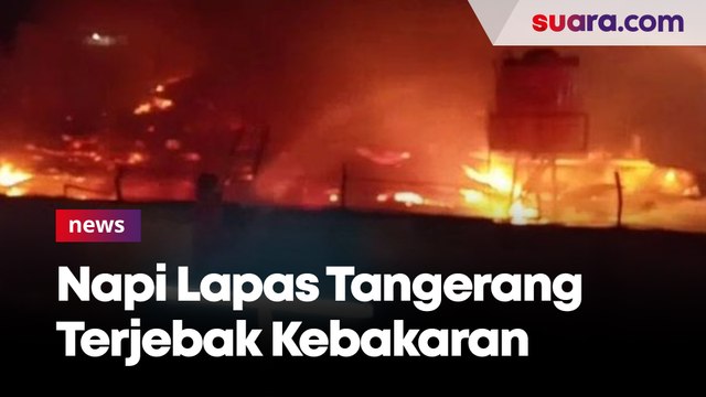 Cuma Dijaga 12 Sipir, Napi Lapas Tangerang Terjebak Kebakaran karena Terkunci dari Dalam