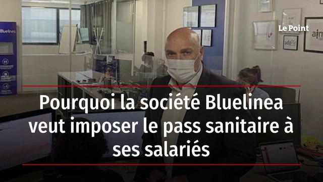 Pourquoi la société Bluelinea veut imposer le pass sanitaire à ses salariés