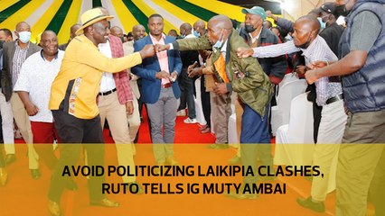Avoid politicising Laikipia clashes, Ruto tells IG Mutyambai