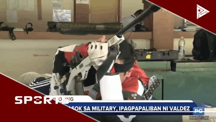 Pagpasok sa military, ipagpapaliban ni Valdez