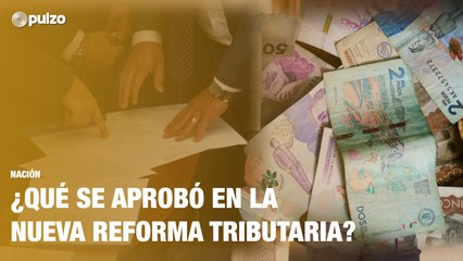 ¿Qué se aprobó en la nueva reforma tributaria? | Pulzo