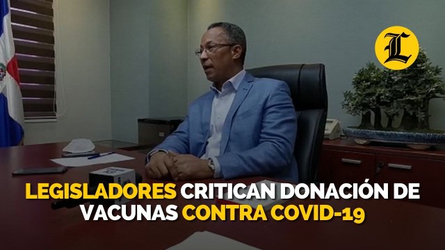 Legisladores critican donación de vacunas contra COVID-19