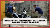 Viral Video ‘Unboxing’ Motor BeAT Pakai Pedang Samurai, Bikin Melongo