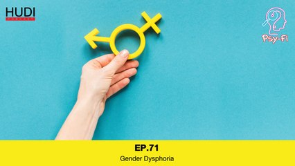 Psy-Fi Ep.71 - Gender Dysphoria