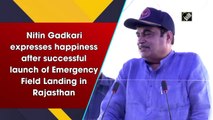 Nitin Gadkari expresses happiness after successful launch of Emergency Field Landing in Rajasthan