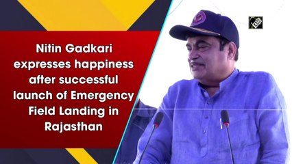 Nitin Gadkari expresses happiness after successful launch of Emergency Field Landing in Rajasthan