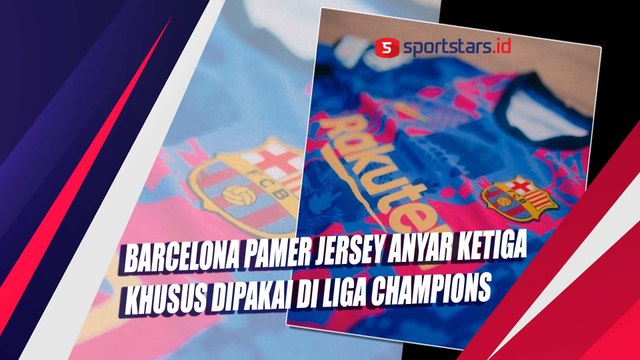 Barcelona Pamer Jersey Anyar Ketiga Khusus Dipakai di Liga Champions