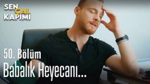 Babalık heyecanı... - Sen Çal Kapımı 50. Bölüm