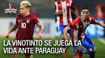 La Vinotinto se juega la vida ante Paraguay - Compendio Deportivo