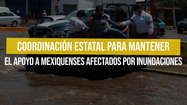 Coordinación estatal para mantener el apoyo a mexiquenses afectados por inundaciones