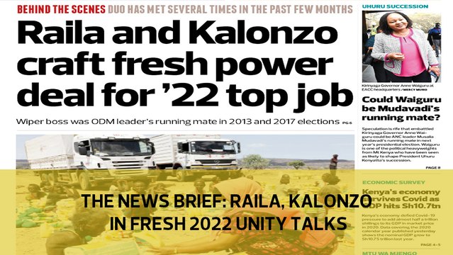 The News Brief: Raila, Kalonzo in fresh 2022 unity talks
