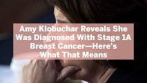 Amy Klobuchar Reveals She Was Diagnosed With Stage 1A Breast Cancer—Here's What That Means