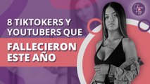 8 TikTokers y YouTubers que lamentablemente fallecieron este año | 8 TikTokers and YouTubers who sadly passed away this year