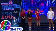 Truy tìm cao thủ - Tập 136: Diễn viên Lê Nhân, Hạnh Thảo, Thư Lê, biên đạo múa Kim Anh