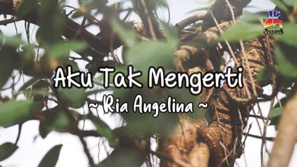 Ria Angelina - Aku Tak Pernah Mengerti (Official Lyric Video)