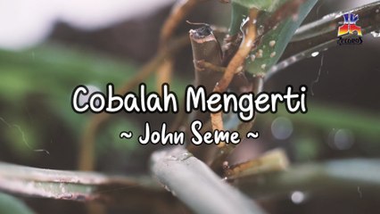 John Seme - Cobalah Mengerti (Official Lyric Video)