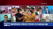 Apa yang Harus Dilakukan untuk Mewaspadai Masuknya Virus Varian Mu ke Indonesia?