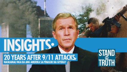 INSIGHTS: 20 years after 9/11 attacks, nagkamali nga ba ang Amerika sa pinasok na giyera? | Stand for Truth