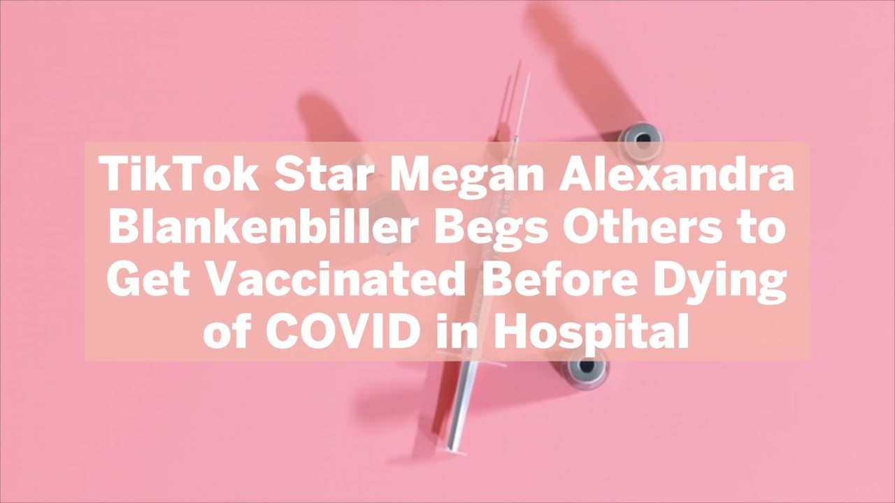 TikTok Star Megan Alexandra Blankenbiller Begs Others to Get Vaccinated Before Dying of CO