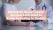Metastatic Breast Cancer Survival Rate: What to Know, According to Doctors