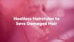 Heatless Hairstyles to Save Damaged Hair