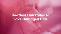 Heatless Hairstyles to Save Damaged Hair