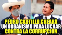 PEDRO CASTILLO CREARÁ UN NUEVO ORGANISMO PARA LUCHAR CONTRA LA CORRUPCIÓN DE FUNCIONARIOS