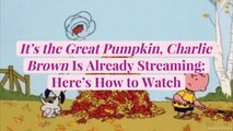 'It's the Great Pumpkin Charlie Brown' Is Already Streaming: Here's How to Watch