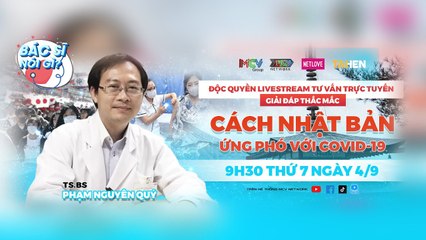 HOT LIVESTREAM BÁC SĨ NÓI GÌ TƯ VẤN TRỰC TIẾP CHỦ ĐỀ “CÁCH NHẬT BẢN ỨNG PHÓ VỚI COVID-19”