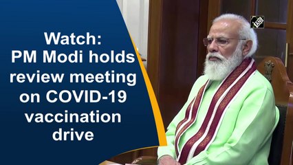 PM Modi holds review meeting on Covid-19 vaccination drive