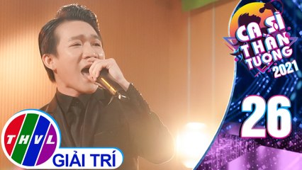 Ca sĩ thần tượng 2021 - Tập 26: Gọi em trong mưa - Chấn Hải