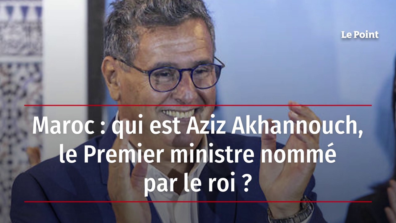 Maroc : qui est Aziz Akhannouch, le Premier ministre nommé par le roi ?