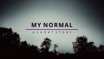 My Normal A Short Story - Reject the 'New Normal'