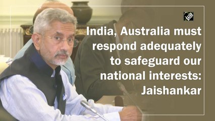 India, Australia must respond adequately to safeguard our national interests: Jaishankar