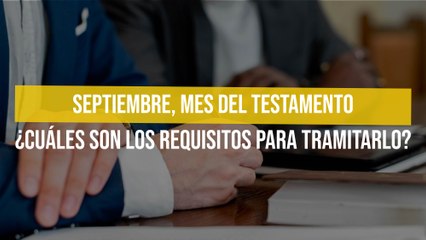 下载视频: Septiembre, mes del testamento ¿Cuáles son los requisitos para tramitarlo?