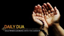 Daily Dua- When looking into the mirror