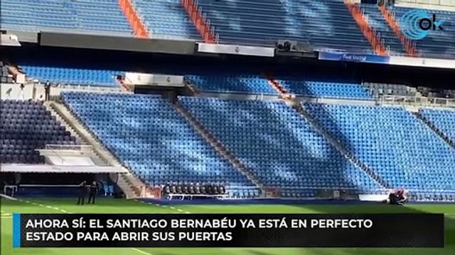 Ahora sí: El Santiago Bernabéu ya está en perfecto estado para abrir sus puertas
